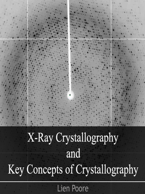 Title details for X-Ray Crystallography and Key Concepts of Crystallography by Lien Poore - Available